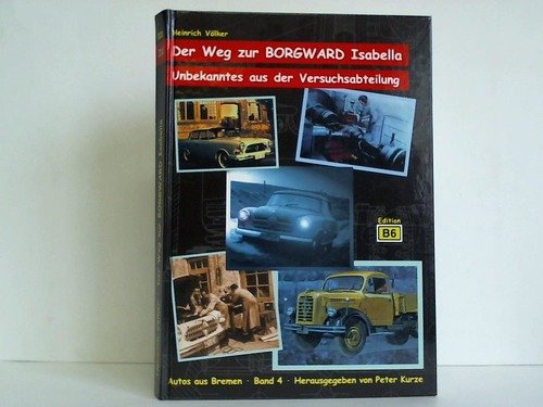 Der Weg zur Borgward Isabella. Unbekanntes aus der Versuchsabteilung (Autos aus Bremen, Band 4) Film, Art & Culture