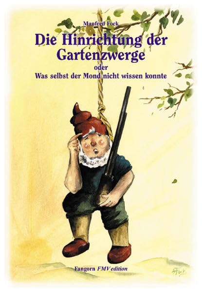 Gartenzwergtrilogie / Die Hinrichtung der Gartenzwerge: Oder was selbst der Mond nicht wissen konnte Humour & Satire
