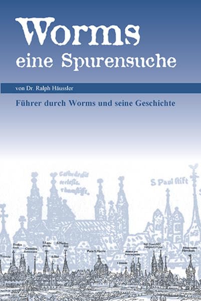 Worms - eine Spurensuche: Führer durch Worms und seine Geschichte Books