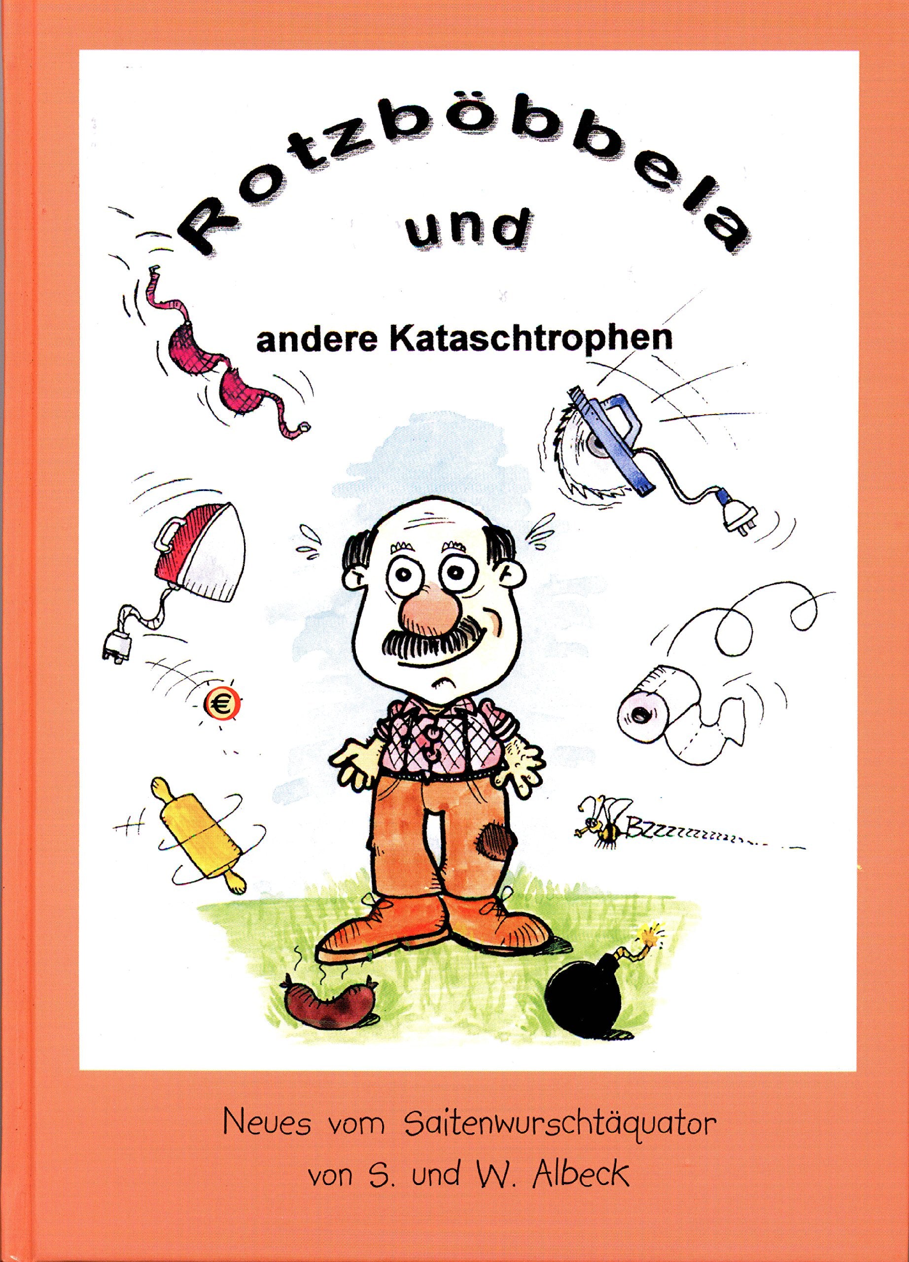 Rotzböbbela und andere Kataschtrophen: Neues vom Saitenwurscht-Äquator Humour & Satire