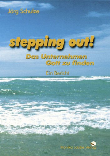 "stepping out!". Das Unternehmen Gott zu finden. Ein Bericht. (BOD) Art & Literature