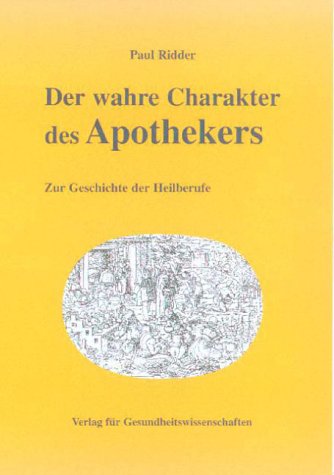 Der wahre Charakter des Apothekers. Zur Geschichte der Heilberufe Social Sciences