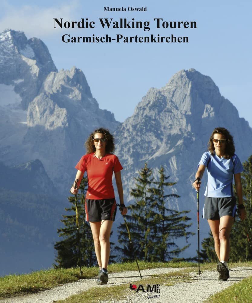 Nordic Walking Touren Garmisch-Partenkirchen: 25 Nordic Walking Touren und 7 Routenvarianten für jede Jahreszeit und jeden Schwierigkeitsgrad Leisure, Home & Garden