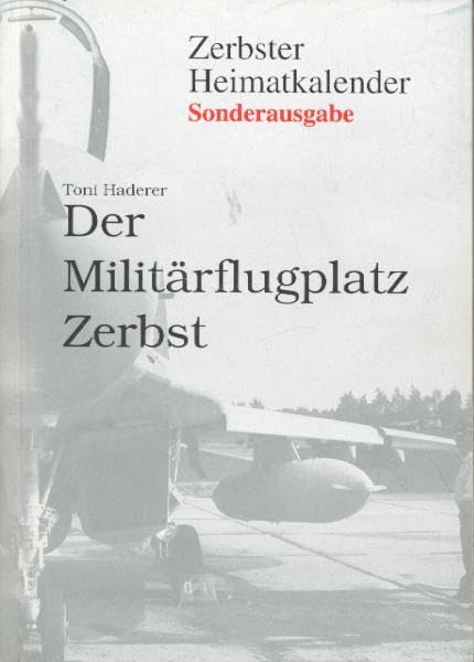 Der Militärflugplatz Zerbst: Sonderausgabe des Zerbster Heimatkalenders Books