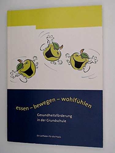 Essen - bewegen - wohlfühlen : Gesundheitsförderung in der Grundschule : ein Leitfaden für die Praxis Books