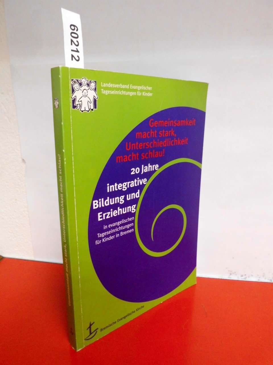 Gemeinsamkeit macht stark , Unterschiedlichkeit macht Schlau ! 20 Jahre integrative Bildung und Erziehung in evangelischen Tageseinrichtungen für Kinder in Bremen Books