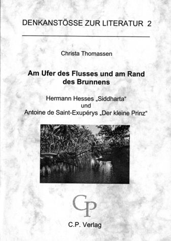 Am Ufer des Flusses und am Rand des Brunnens. Hermann Hesses "Siddharta" und Antoine de Saint-Exupérys "Der kleine Prinz". Books