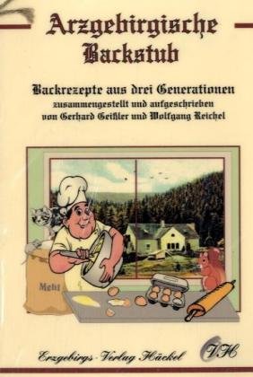Arzgebirgische Backstub: Backrezepte aus drei Generationen. Backrezepte aus dem Erzgebirge Leisure, Home & Garden