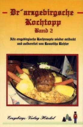 Dr' arzgebirgsche Kochtopp, m. Holzlöffel.Bd.2: Alte erzgebirgische Kochrezepte Cooking & Enjoying
