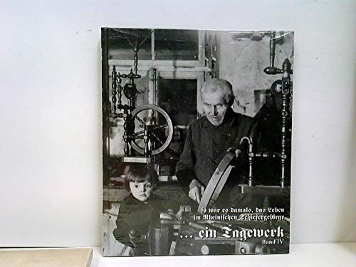 ... ein Tagwerk; so war es damals, das Leben im Rheinischen Schiefergebirge. Band IV Books