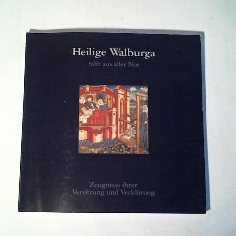 Heilige Walburga hilft aus aller Not: Zeugnisse ihrer Verehrung und Verklärung Books