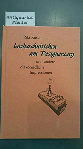 Lachsschnittchen am Designersarg: ... und andere diakoniedliche Impressionen Memories