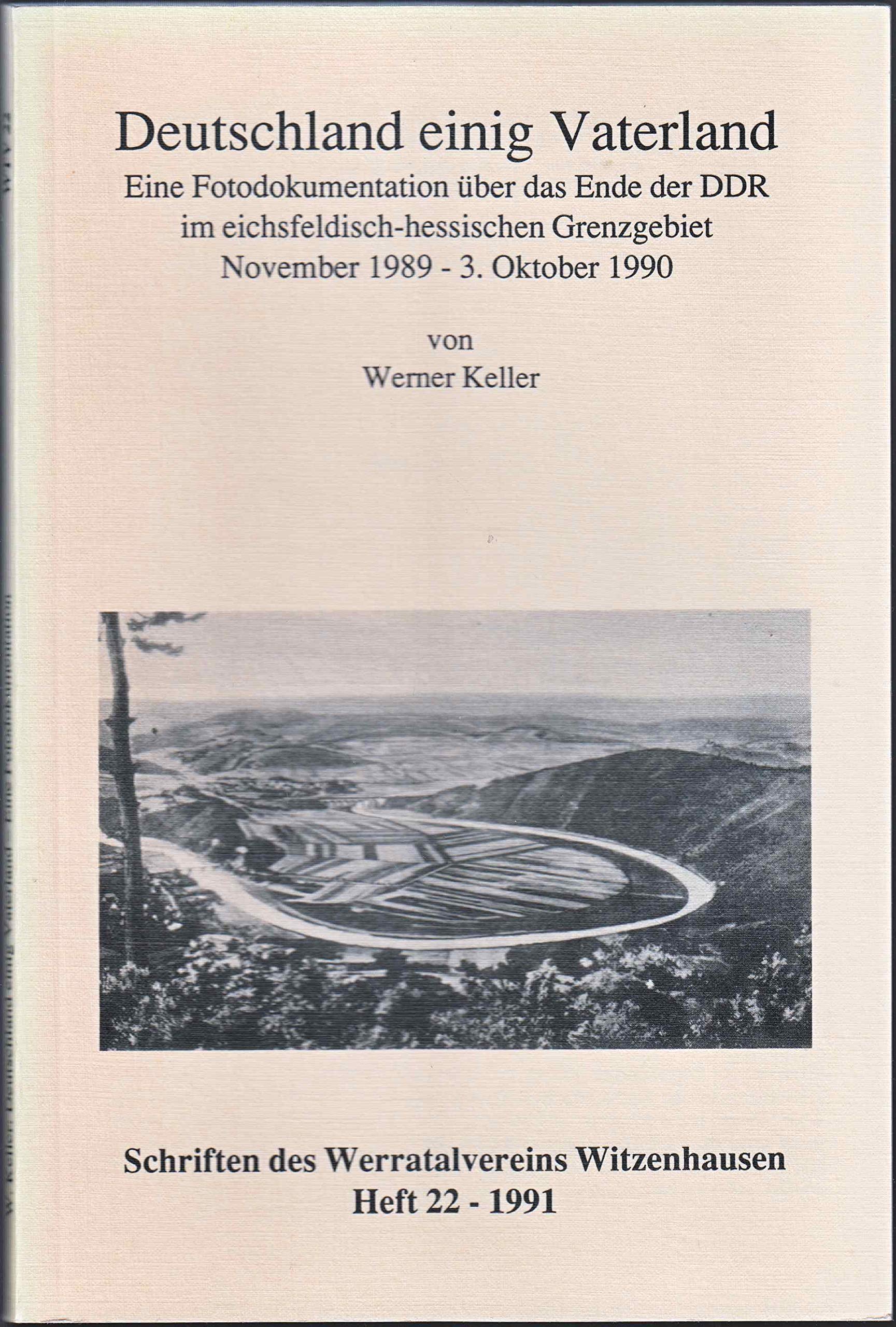 Deutschland einig Vaterland: Eine Fotodokumentation über das Ende der DDR im eichsfeldisch-hessischen Grenzgebiet November 1989 - 3. Oktober 1990 (WTV Schriftenreihe) - Keller, Werner book