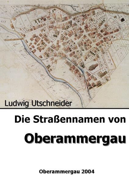 Die Strassennamen von Oberammergau (Der Ammergau. Schriftenreihe des Historischen Vereins Oberammergau 1999 e.V.) Leisure, Home & Garden