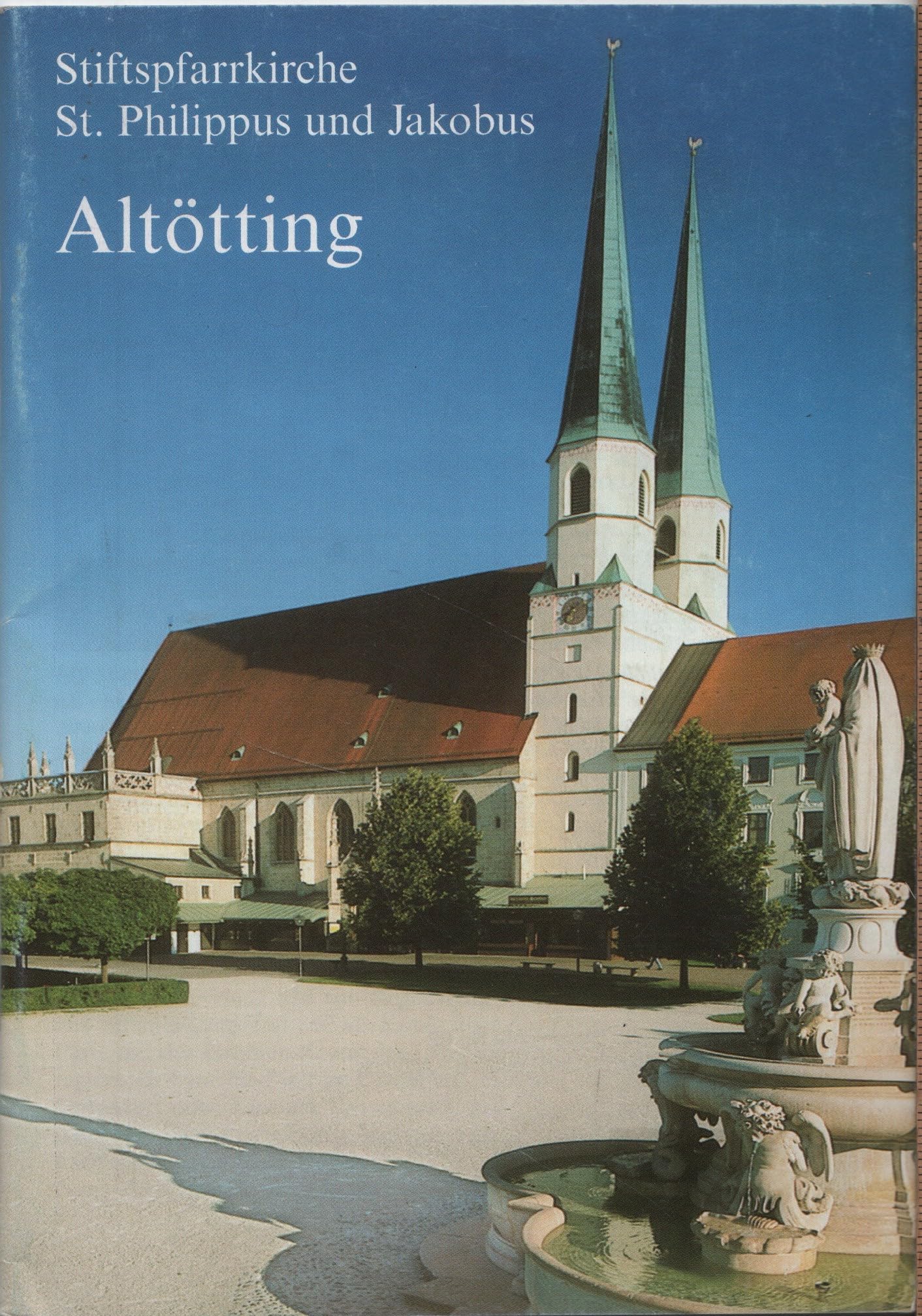 Altötting: Stiftspfarrkirche St. Philippus und Jakobus (Führer durch Kunst und Geschichte) Leisure, Home & Garden