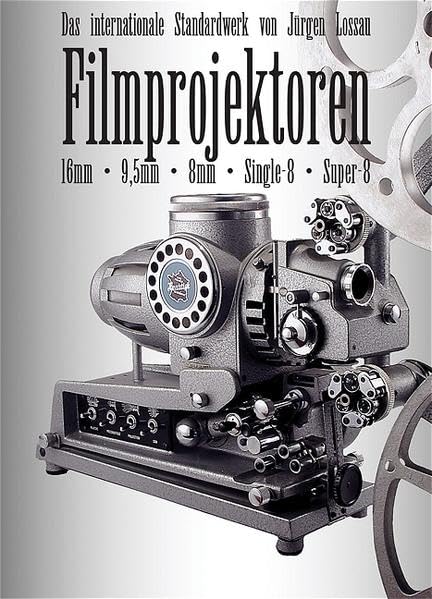 Filmprojektoren: Das internationale Standardwerk für 9,5mm, 16mm, 8mm, Super-8, Single-8 Polavision. Dt. /Engl. Film, Art & Culture