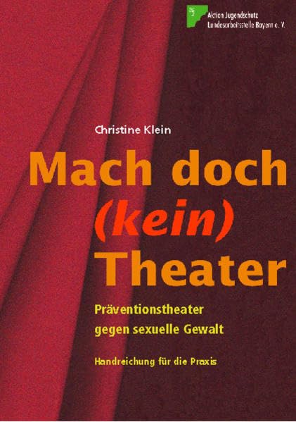Mach doch (kein) Theater: Präventionstheater gegen sexuelle Gewalt. Handreichung für die Praxis Education & Training
