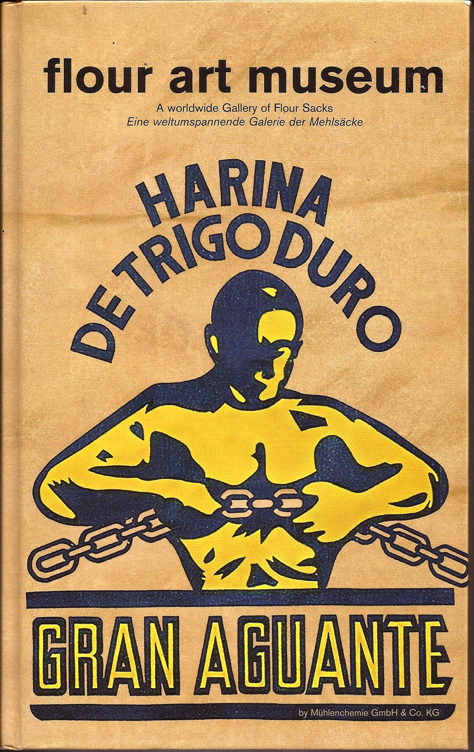 Flour Art Museum: A worldwide Gallery of Flour Sacks - Eine weltumspannende Galerie der Mehlsäcke Politics & History