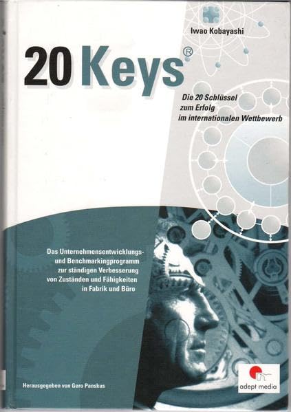 Die 20 Schlüssel zum Erfolg im internationalen Wettbewerb: Das Unternehmensentwicklungs- und Benchmarkingprogramm zur ständigen Verbesserung von Zuständen und Fahigkeiten in Fabrik und Büro (20 Keys®) Law