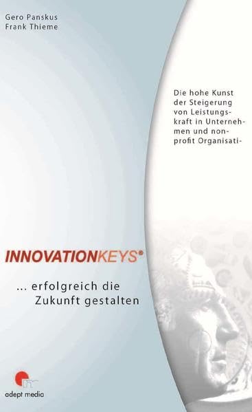 Innovationkeys®… erfolgreich die Zukunft gestalten: Die hohe Kunst der Steigerung von Leistungskraft in Unternehmen und non-profit Organisationen Law