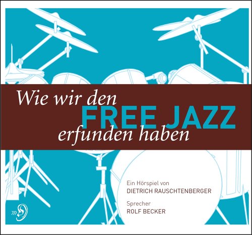 Wie Wir Den Free Jazz Erfunden Habe Books