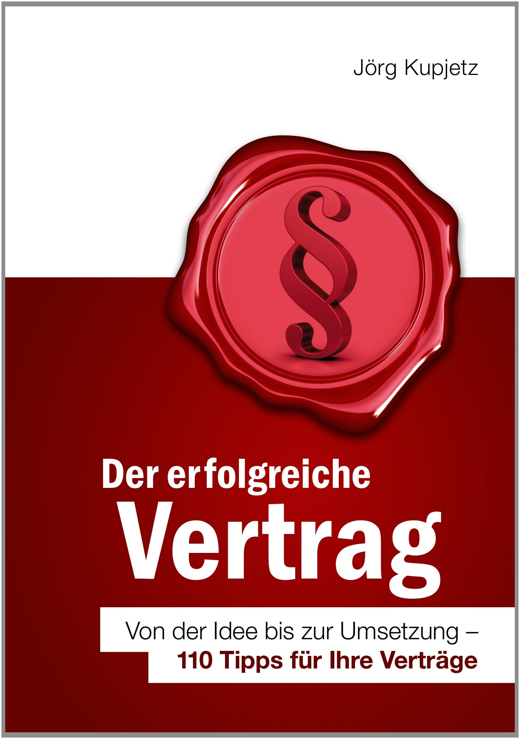Der erfolgreiche Vertrag Von der Idee bis zur Umsetzung - 110 Tipps für Ihre Verträge Law