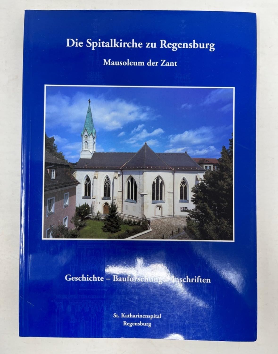 Die Spitalkirche zu Regensburg: Mausoleum der Zant. Geschichte - Bauforschung - Inschriften Business & Technology
