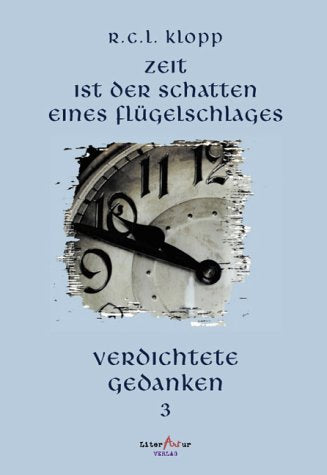 Zeit ist der Schatten eines Flügelschlages. Verdichtete Gedanken 3 Books