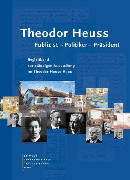 Theodor Heuss. Publizist - Politiker - Präsident. Begleitband zur ständigen Ausstellung im Theodor-Heuss-Haus Politics & Society Books