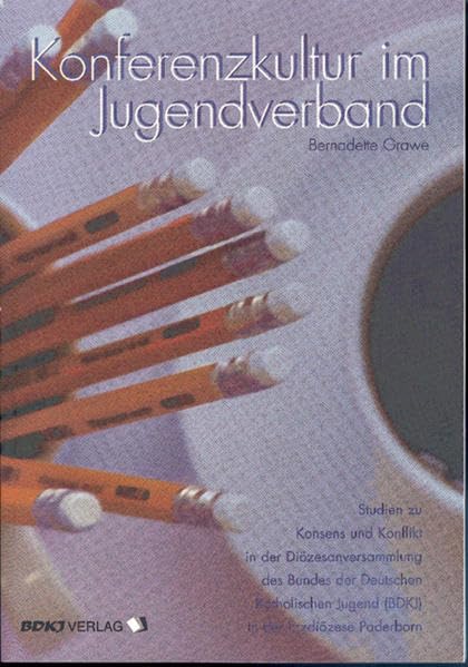 Konferenzkultur im Jugendverband: Studien zu Konsens und Konflikt in der Diözesanversammlung des BDKJ in der Erzdiözese Paderborn (Paderborner Studien zur Jugendarbeit) Business, Finance & Career