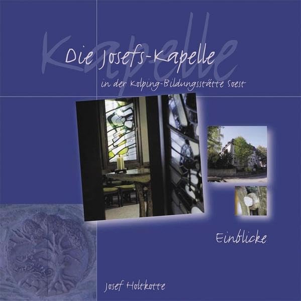 Die Josefs-Kapelle in der Kolping-Bildungsstätte Soest: Einblicke Religion & Esotericism