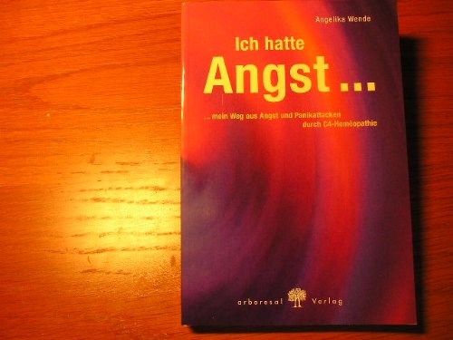 Ich hatte Angst...: ... mein Weg aus Angst und Panikattacken durch C 4-Homöopathie Health, Nutrition & Fitness