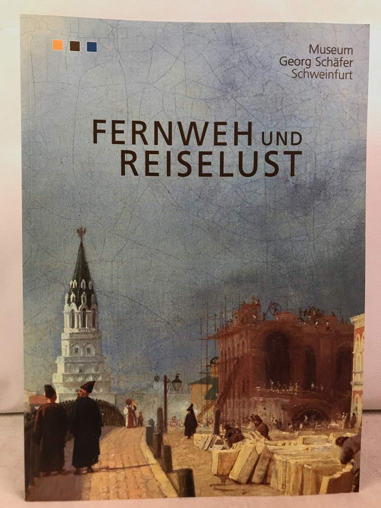 Fernweh und Reiselust: Gemälde und Arbeiten auf Papier aus dem Bestand des Museums Georg Schäfer Books