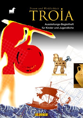 Troia - Traum und Wirklichkeit: Ausstellungs-Begleitheft für Kinder und Jugendliche: Ausstellungs-Begleitheft für Kinder und Jugendliche. In Zus.arb. ... Landesmuseums in Konstanz entstanden Non-fiction