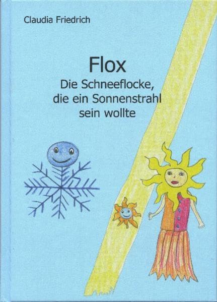 Flox - die Schneeflocke, die ein Sonnenstrahl sein wollte Novels & Short Stories