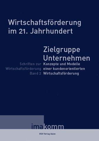 Wirtschaftsförderung im Umbruch: Zielgruppe Unternehmen: Konzepte und Modelle einer kundenorientierten Wirtschaftsförderung Books