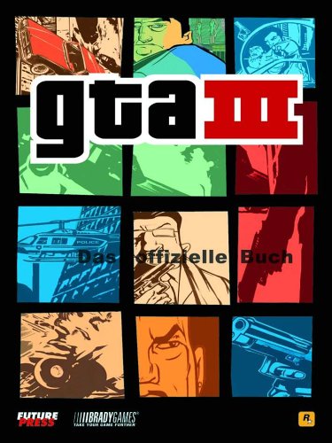GTA III: GTA III - Grand Theft Auto. Das offizielle Buch Business & Technology