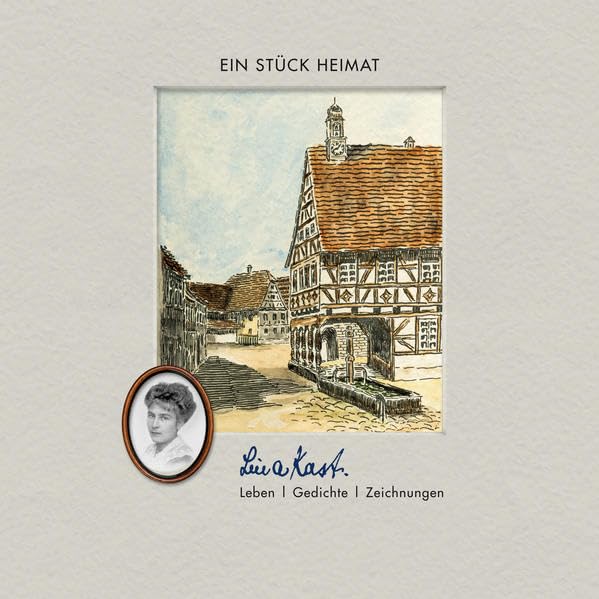 Ein Stück Heimat. Lina Kast.: Leben | Gedichte | Zeichnungen Politics & History