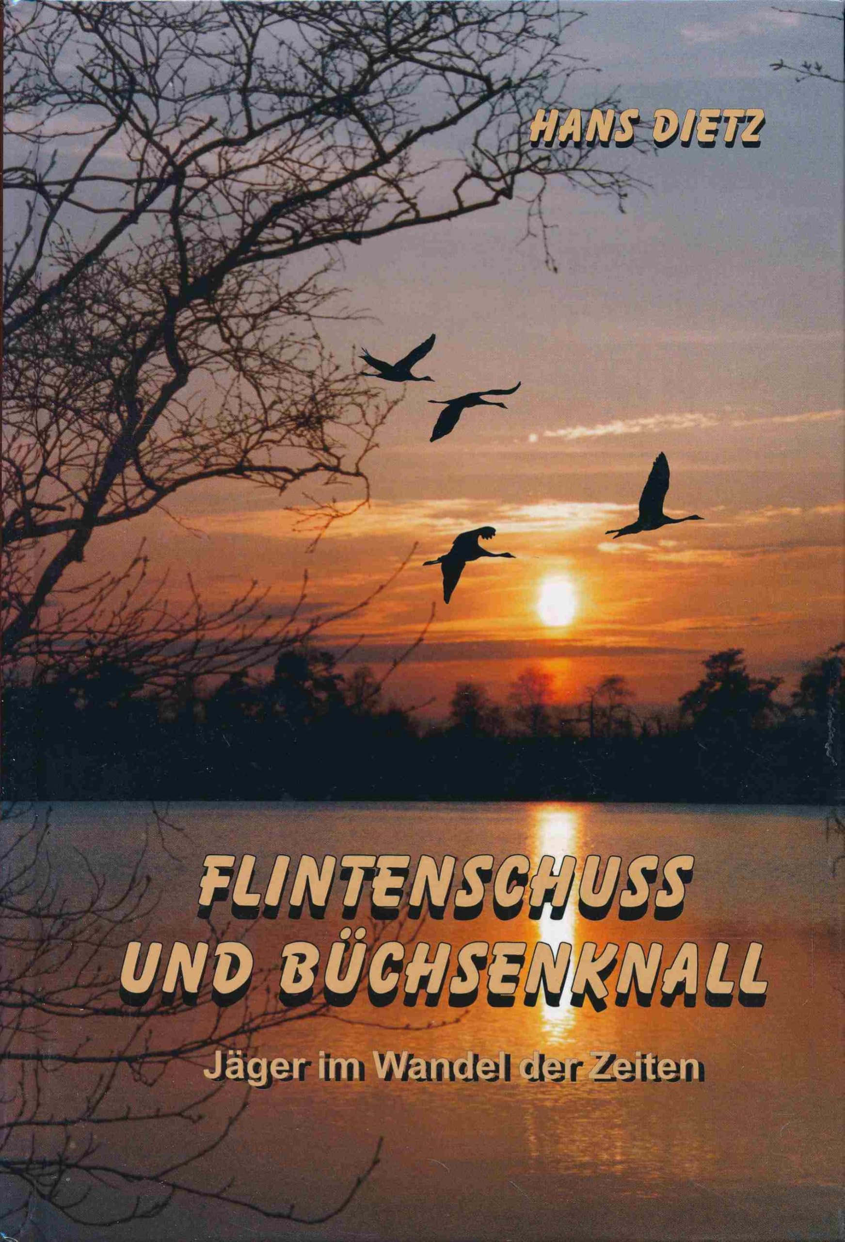 Flintenschuss und Büchsenknall: Jäger im Wandel der Zeiten Books