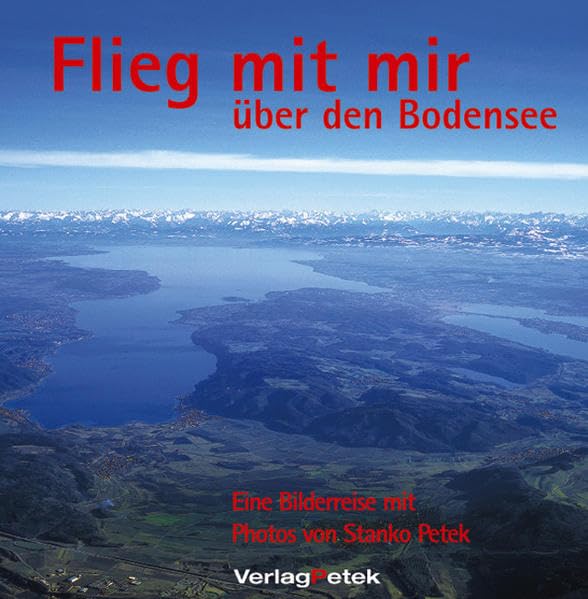 Flieg mit mir über den Bodensee: Eine Bilderreise mit Photos von Stanko Petek Photography