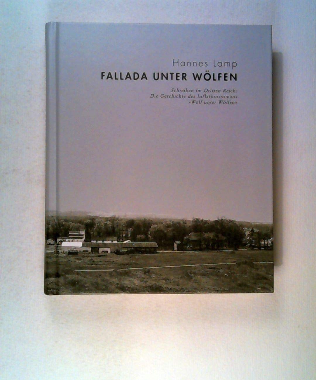 Fallada unter Wölfen: Schreiben im Dritten Reich: Die Geschichte des Inflationsromans "Wolf unter Wölfen" Contemporary literature