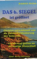 Das 6. Siegel ist geöffnet: Christus entschlüsselt uns die geheime Offenbarung des Johannes - Ein Weckruf Gottes an die heutige Menschheit Religion & Esotericism