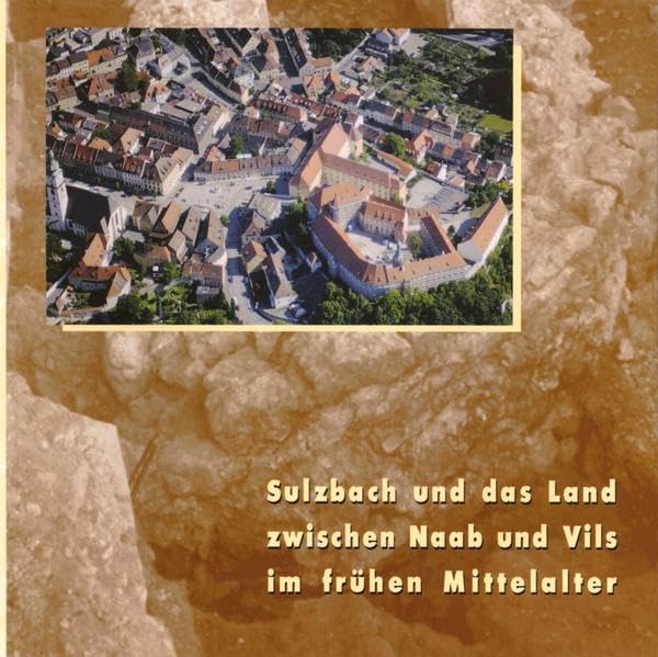 Sulzbach und das Land zwischen Naab und Vils im frühen Mittelalter (Schriftenreihe des Stadtmuseums und Stadtarchivs Sulzbach-Rosenberg) Geology & Geography