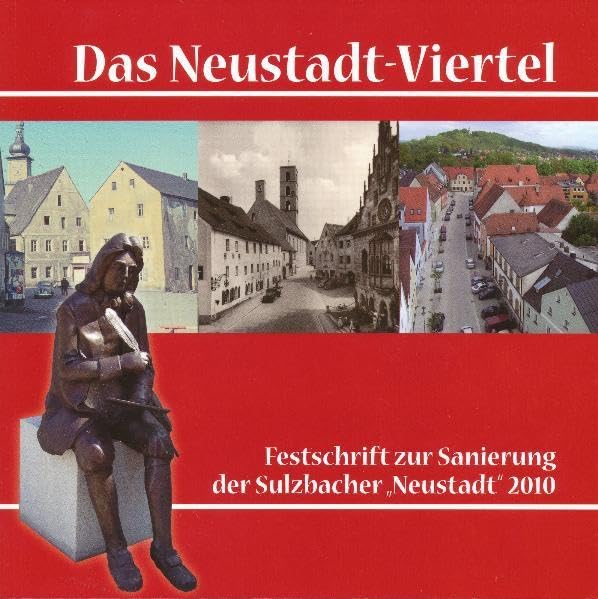 Das Neustadt-Viertel: Festschrift zur Sanierung der Sulzbacher "Neustadt" 2010 (Schriftenreihe des Stadtmuseums und Stadtarchivs Sulzbach-Rosenberg) Social Sciences