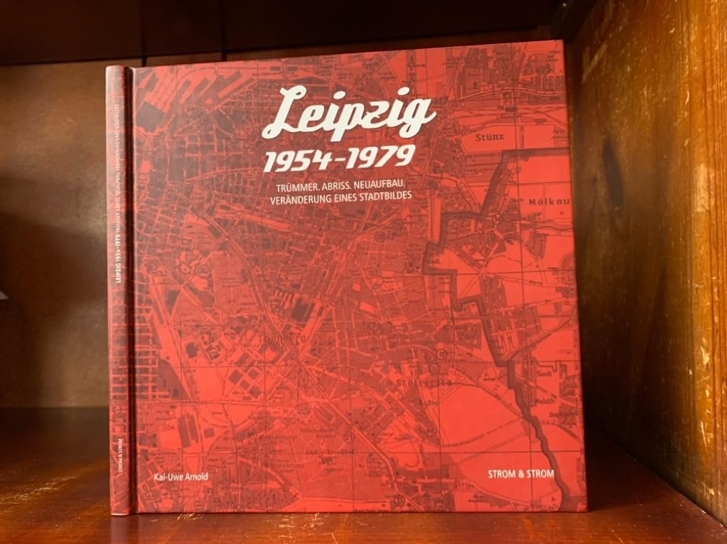 Leipzig 1954-1979: Trümmer. Abriss. Neuaufbau. Veränderung eines Stadtbildes Photography