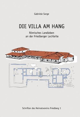 Die Villa am Hang: Römisches Landleben an der Friedberger Lechleite Architecture