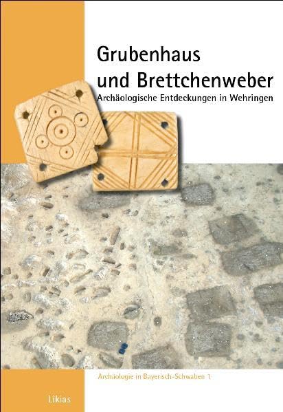 Grubenhaus und Brettchenweber (Archäologie in Bayerisch-Schwaben) Natural Sciences