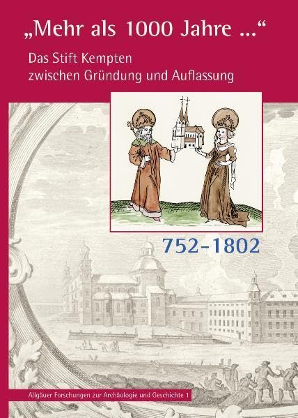 Mehr als tausend Jahre...: Das Stift Kempten zwischen Gründung und Auflassung 752 bis 1802 (Allgäuer Forschungen zur Archäologie und Geschichte) Natural Sciences