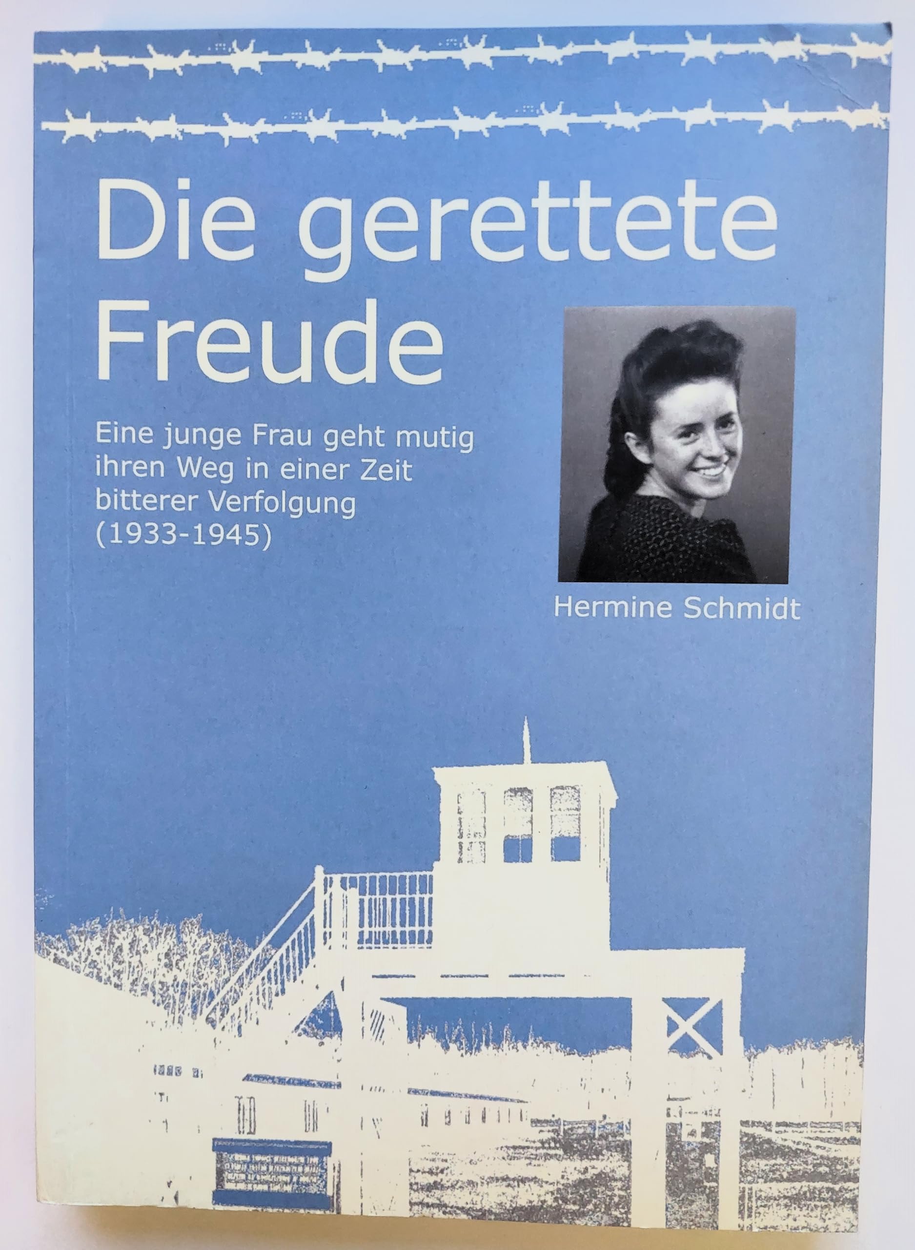 Die gerettete Freude. Eine junge Frau geht mutig ihren Weg in einer Zeit bitterer Verfolgung (1933-1945) Social Sciences