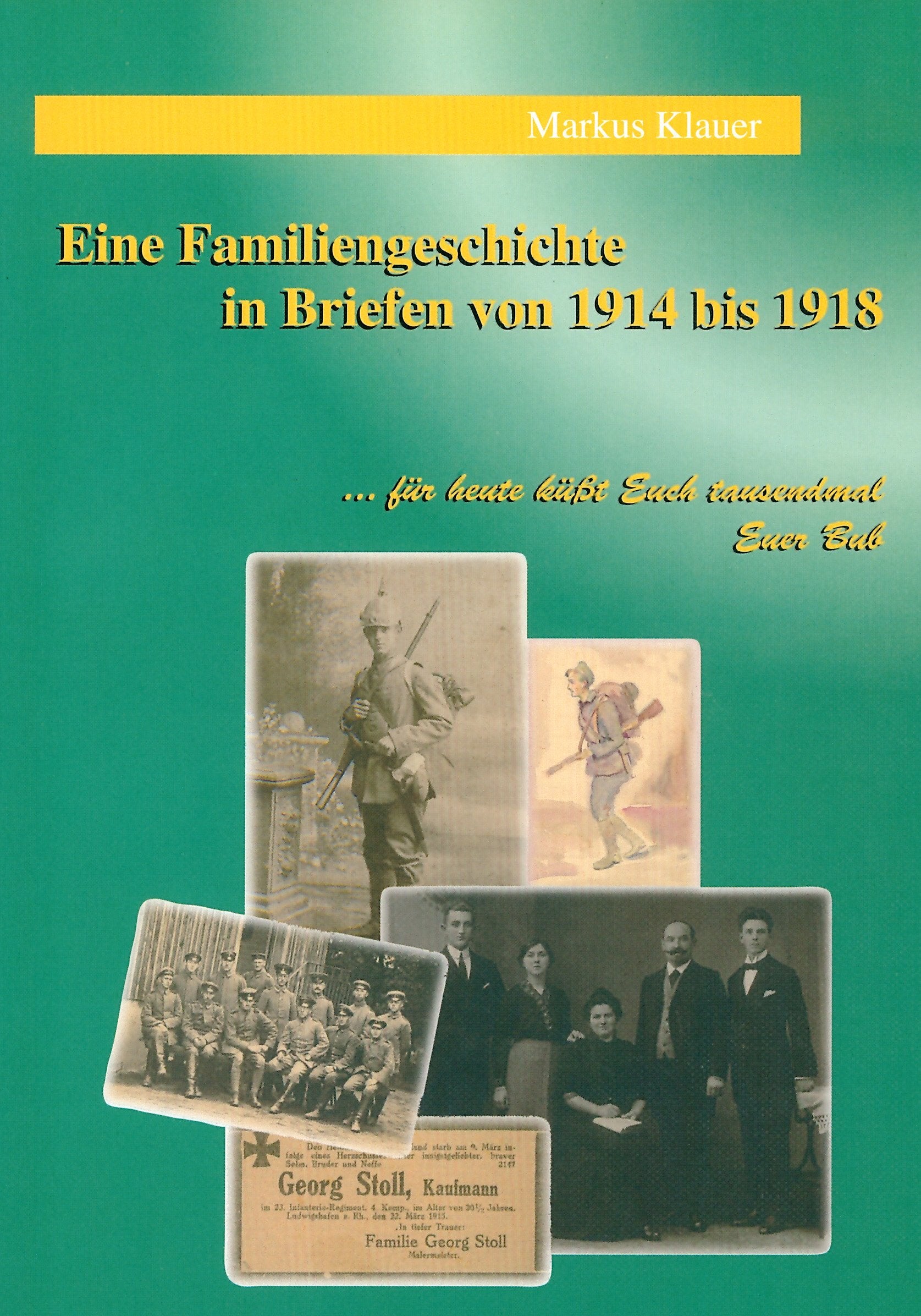 Eine Familiengeschichte in Briefen 1914-1918: ... für heute küsst Euch tausendmal euer Bub - Klauer, Markus book